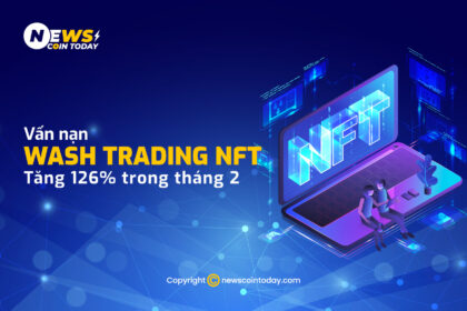 Vấn nạn wash trading NFT tăng 126% trong tháng 2